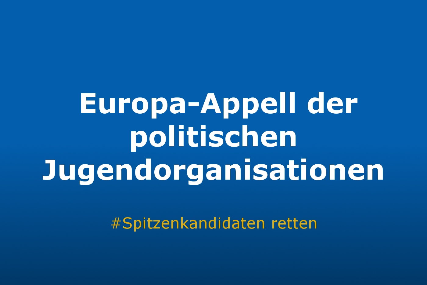 Europa-Appell der politischen Jugendorganisationen. Rettet die #Spitzenkandidaten